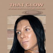 THAT GLOW. My Natural Secrets To Healthy And Glowing Skin eBook
